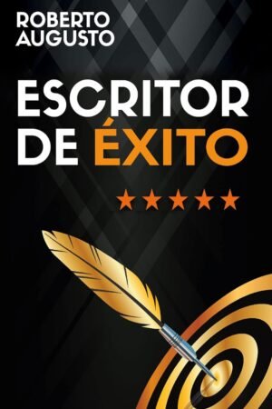Escritor de éxito: Un manual práctico para autores autoeditados que quieren triunfar y vender muchos libros en Amazon de Roberto Augusto