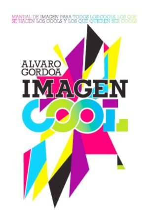 Imagen Cool: Para todos los cools, los que se hacen los cools y los que quieren ser cools de Álvaro Gordoa