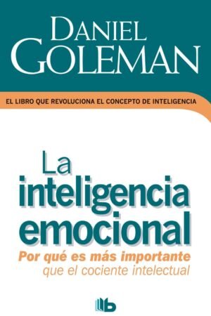 La inteligencia emocional: Por qué es más importante que el cociente intelectual de Daniel Goleman