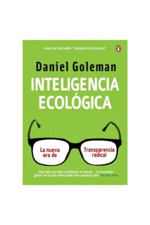 Inteligencia Ecológica: la nueva era de transparencia radical de Daniel Goleman