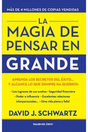 La magia de pensar en grande: Aprenda los secretos éxito y alcance lo que siempre ha querido... de David J. Schwartz