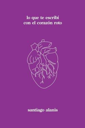 lo que te escribí con el corazón de Santiago Alanis
