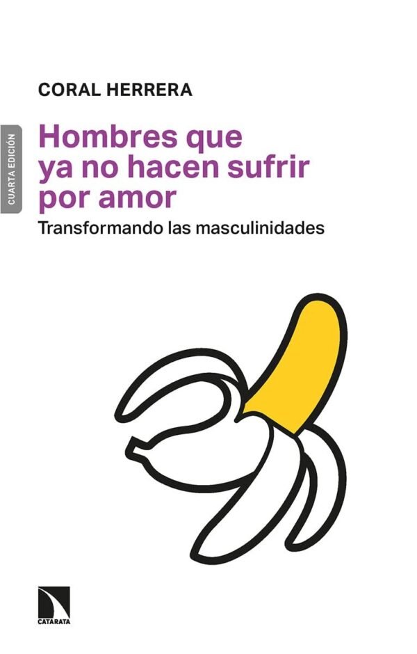 Los hombres que ya no hacen sufrir por amor: Transformando las masculinidades de Coral Herrera