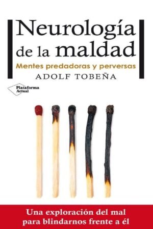 Neurología de la maldad: Mentes predadoras y perversas de Adolf Tobeña