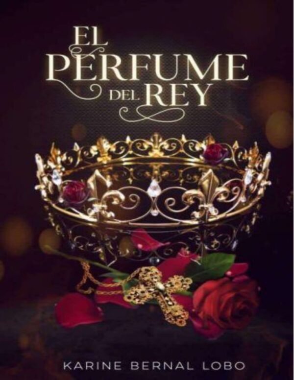 Rey 1. El perfume del Rey de Karine Bernal Lobo