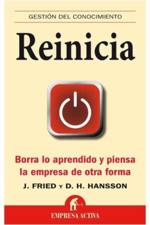 Reinicia: Borra lo aprendido y piensa la empresa de otra forma de Jason Fried