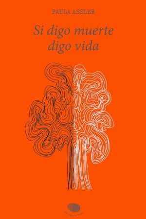 Si digo muerte, digo vida de Paula Assler