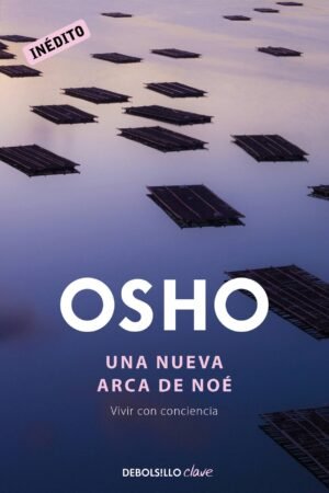Una nueva arca de Noé. Vivir con conciencia de Osho