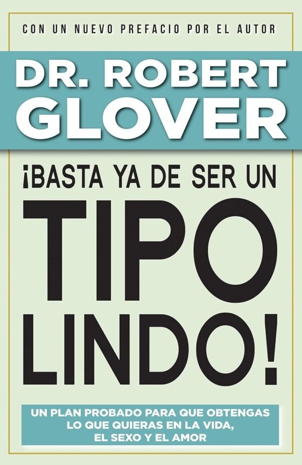 ¡Basta ya de ser un Tipo Lindo! de Dr. Robert A Glover