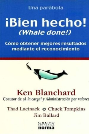 ¡Bien hecho! (Whale done!): Cómo obtener mejores resultados mediante el reconocimiento de Ken Blanchard