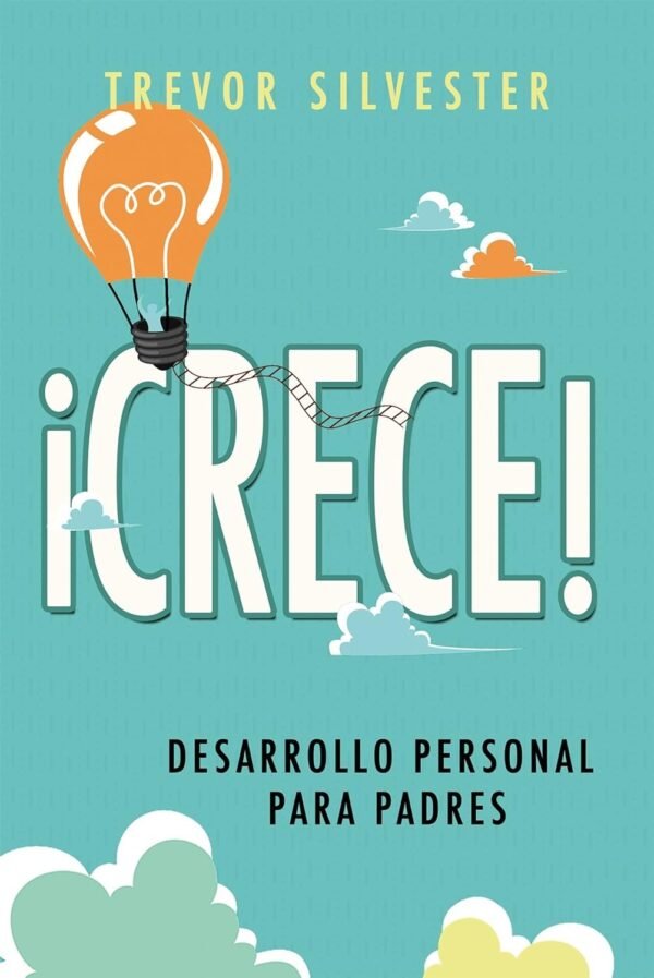 ¡Crece! Desarrollo personal para padres de Trevor Silvester
