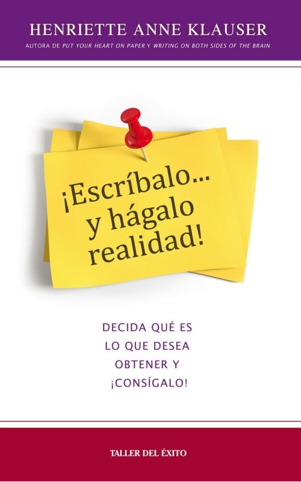¡Escríbalo y hágalo realidad!: Decida qué es lo que desea obtener y ¡consígalo! de Henriette Anne Klauser