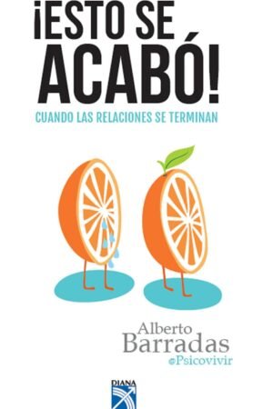 ¡Esto se acabó!: Cuando las relaciones se terminan de Alberto Barradas