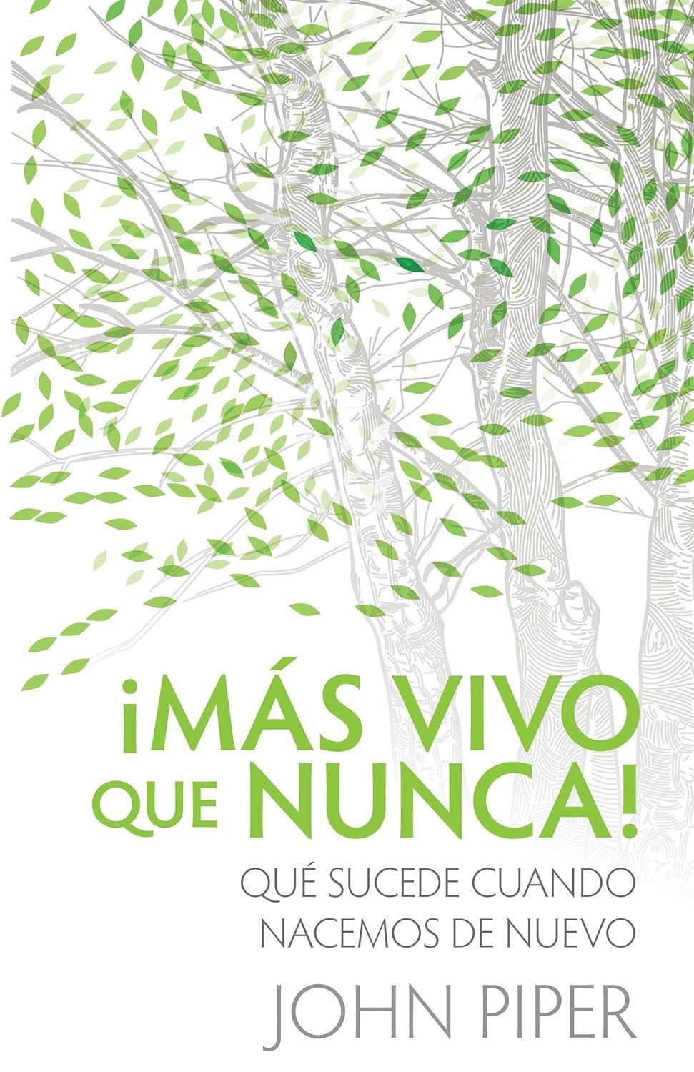 ¡Mas Vivo Que Nunca!: Qué sucede cuando nacemos de nuevo de John Piper 1 ¡Mas Vivo Que Nunca!: Qué sucede cuando nacemos de nuevo de John Piper