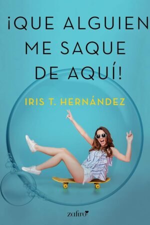 ¡Que alguien me saque de aquí! de Iris T. Hernández
