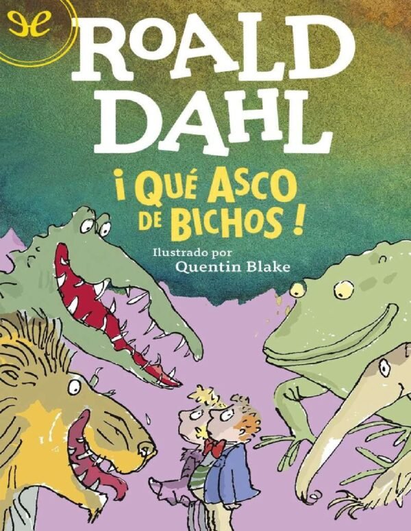 ¡Qué asco de bichos! de Roald Dahl