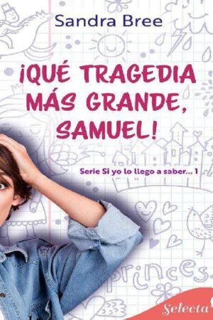 ¡Qué tragedia más grande, Samuel!. Si yo lo llego a saber... 1 de Sandra Bree