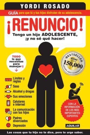¡Renuncio! Tengo un hijo adolescente, ¡y no sé qué hacer! de Yordi Rosado