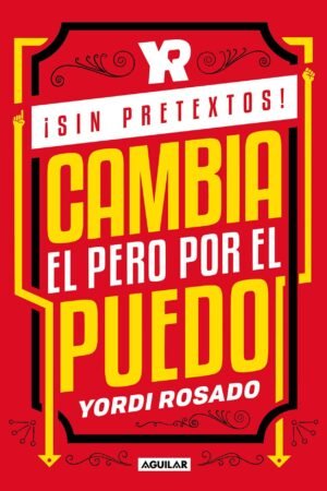 ¡Sin Pretextos!: Cambia El Pero por El Puedo de Yordi Rosado