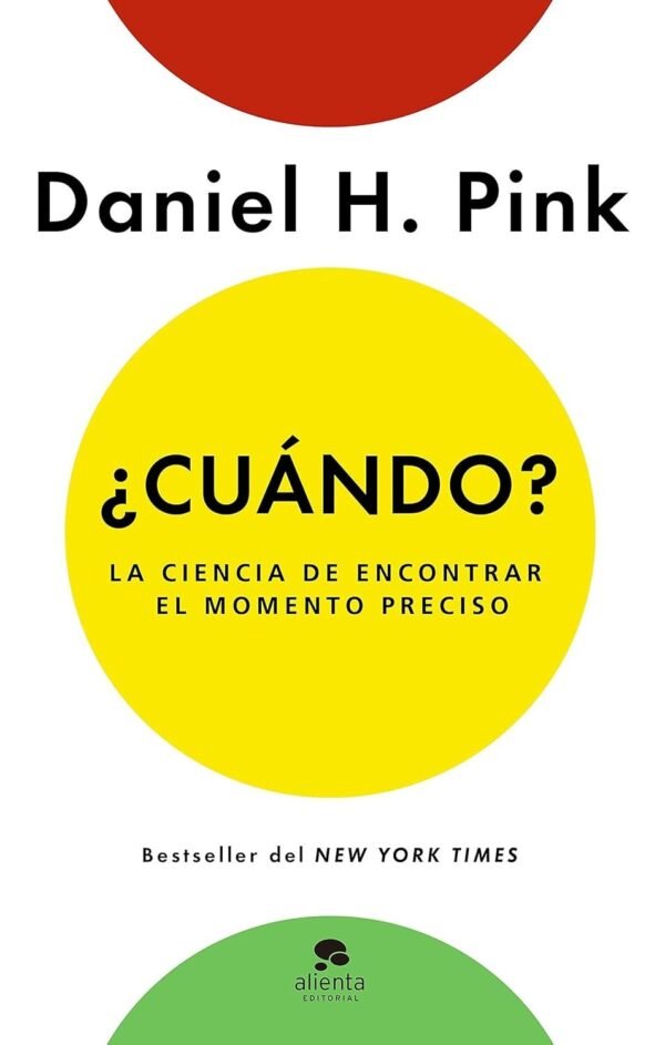 ¿Cuándo?: La ciencia de encontrar el momento preciso de Daniel H. Pink