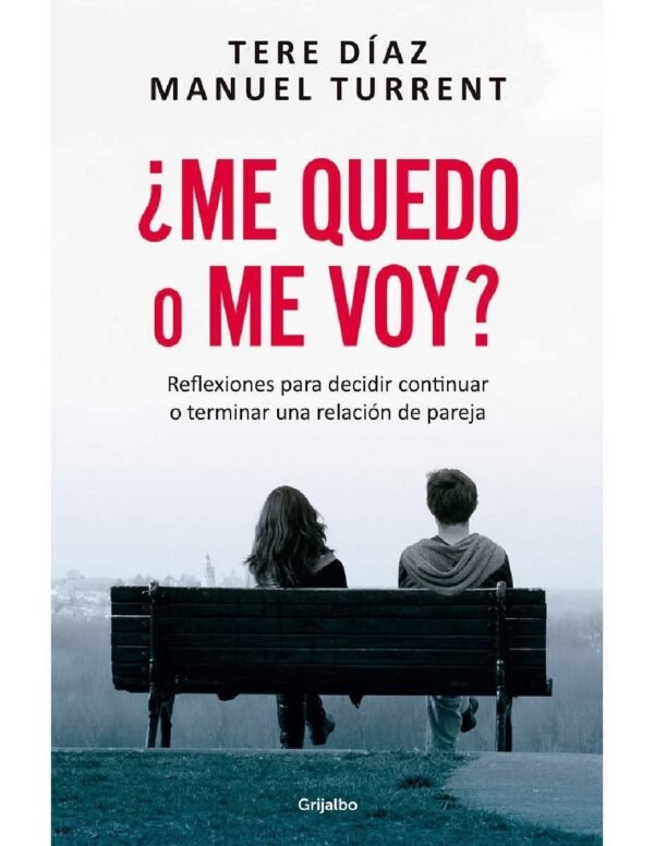 ¿Me Quedo o Me Voy?: Reflexiones para decidir continuar o terminar una relación de pareja de Tere Díaz